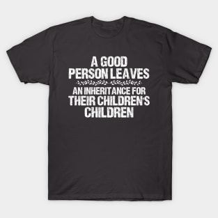 Floral A Good Person Leaves An Inheritance For Their Children's Children T-Shirt